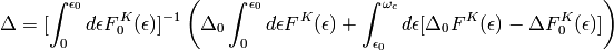 \Delta = [\int_0^{\epsilon_0}d\epsilon F^K_0(\epsilon)]^{-1} \left(
\Delta_0 \int_0^{\epsilon_0}d\epsilon F^K(\epsilon)
+ \int_{\epsilon_0}^{\omega_c}d\epsilon
[\Delta_0 F^K(\epsilon) - \Delta F^K_0(\epsilon)]
\right)